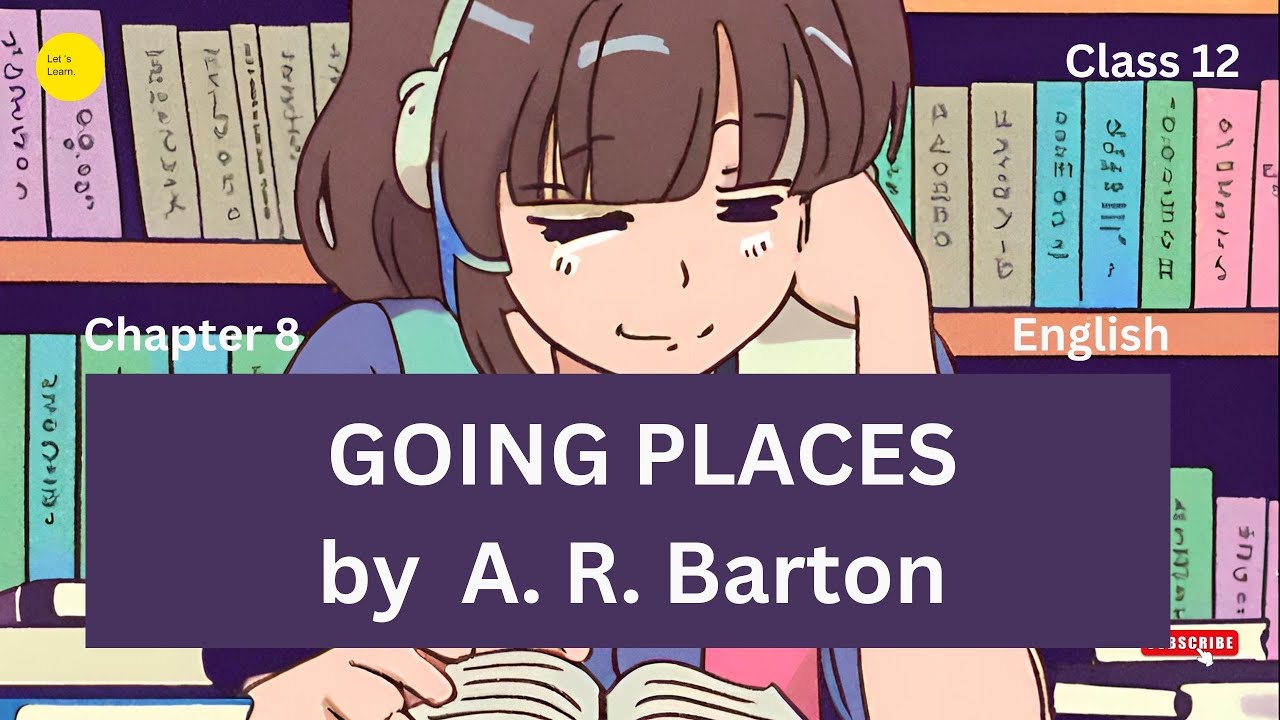 Going places by  A. R. Barton  | Chapter 8 | Class 12 | NCERT | Flamingo | Pros
