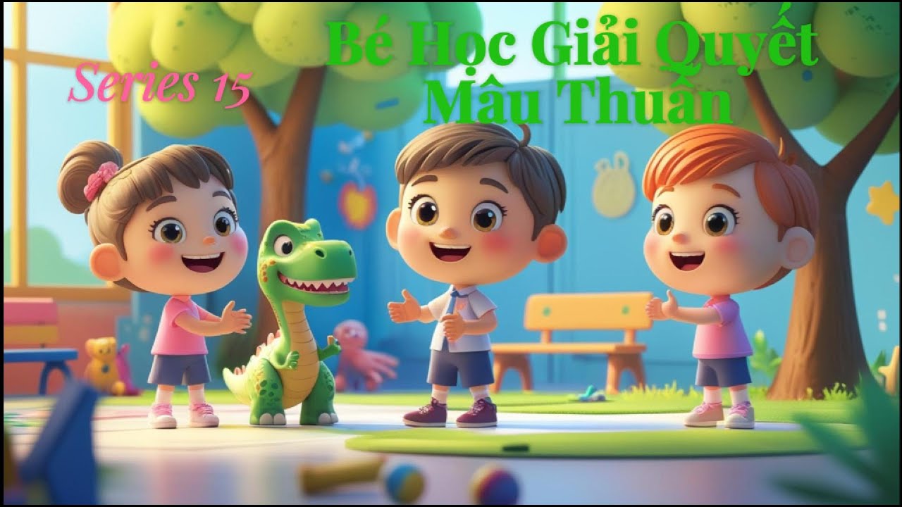Series 15 Bé Học Giải Quyết Mâu Thuẫn – Truyện thiếu nhi | Kể chuyện bé ngủ | Bài học cho bé về làm