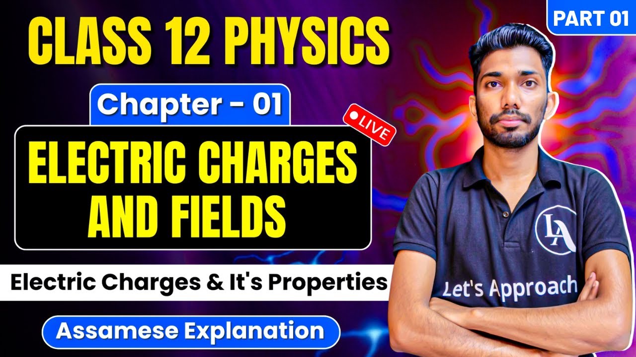 Class 12 Physics Chapter 1 in Assamese | Electric Charges and Fields | Let's Approach | Part 01