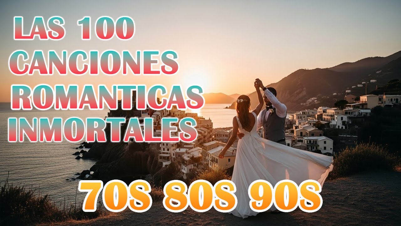 Las 100 Canciones Romanticas Inmortales - Música Romántica De Todos Los Tiempos 70s 80s 90s