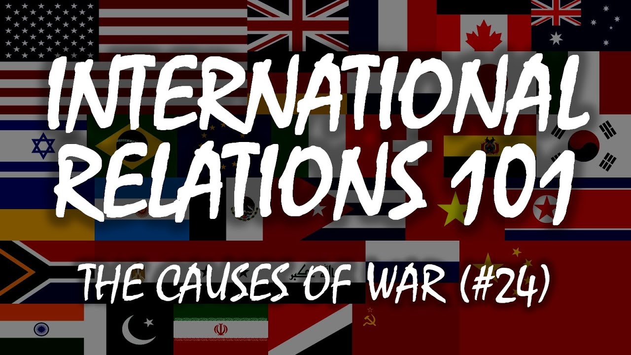 International Relations 101 (#24): The Causes of War