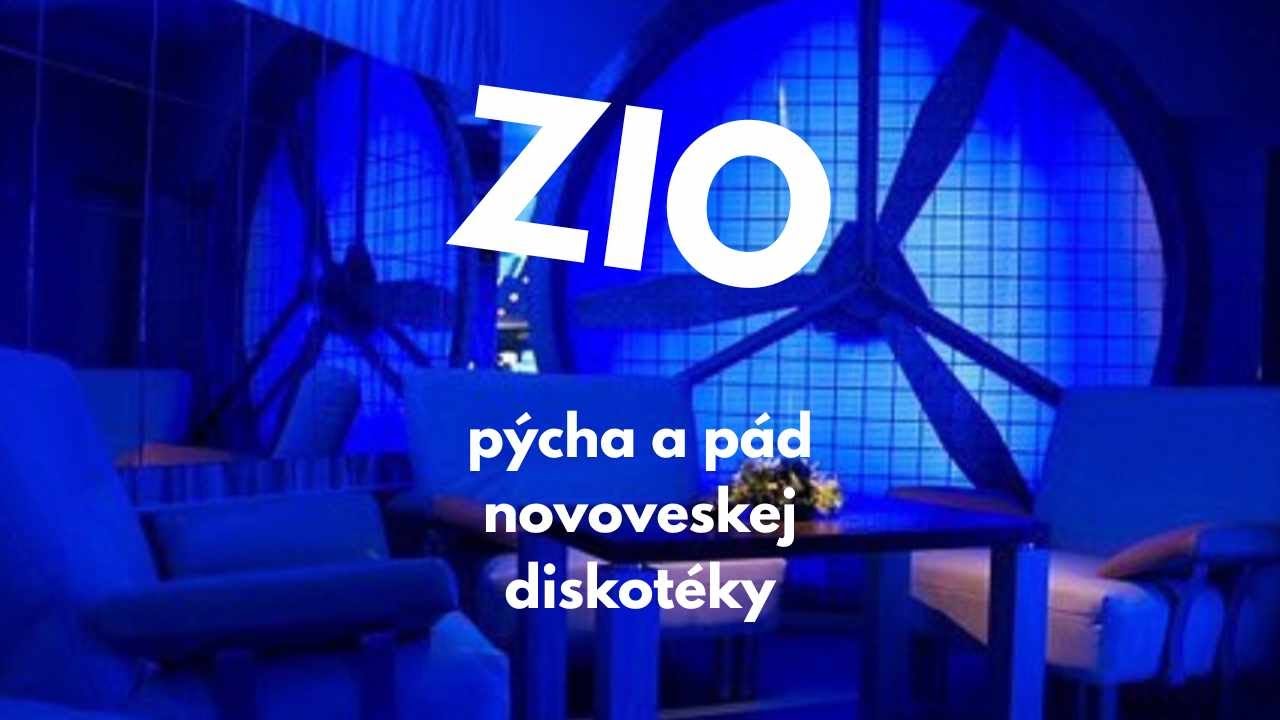 ZIO: PÝCHA A PÁD NOVOVESKEJ DISKOTÉKY
