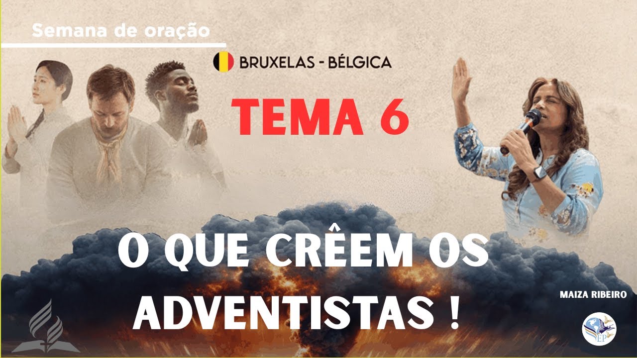TEMA 6 -  O QUE CRÊEM OS ADVENTISTAS  !!  - BÉLGICA - BRULEXAS ( 2025) - MAIZA RIBEIRO
