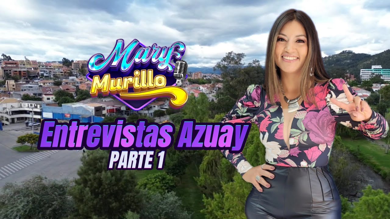 ENTREVISTAS AZUAY PARTE 1 - MARY MURILLO