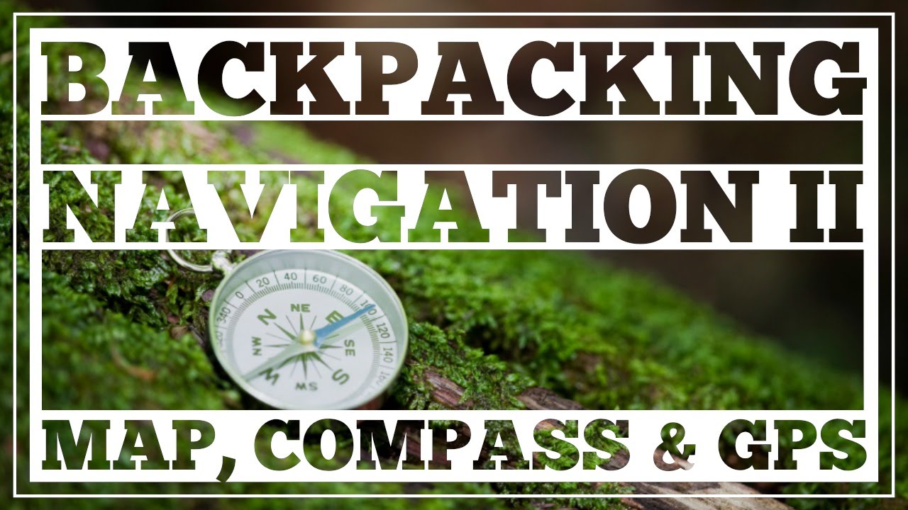 Backpacking Navigation #2 - Map, Compass & GPS - CleverHiker.com