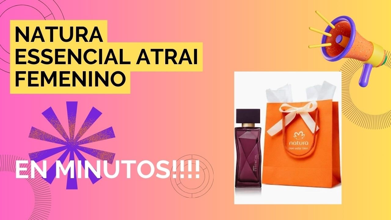 Perfumes en minutos: Essencial Atrai Femenino Natura