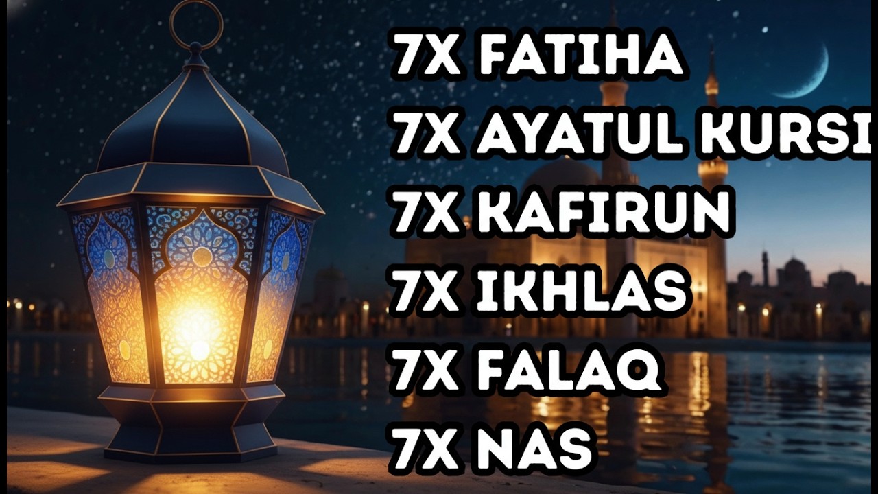 7X FATIHA 7X AYATUL KURSI 7X KAFIRUN 3X IKHLAS 7X FALAQ 7X NAS