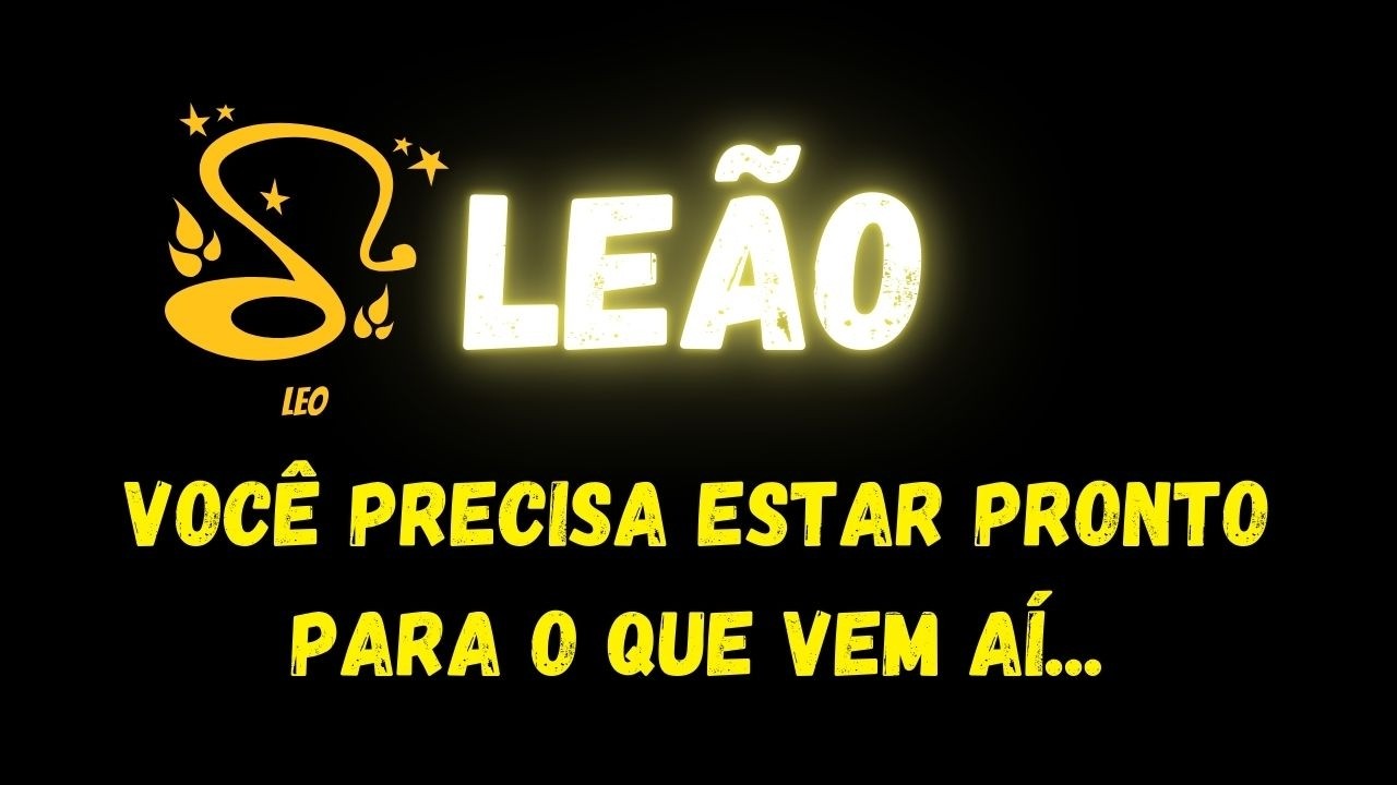♌️LEÃO😮VOCÊ PRECISA ESTAR PRONTO PARA O QUE VEM AÍ...