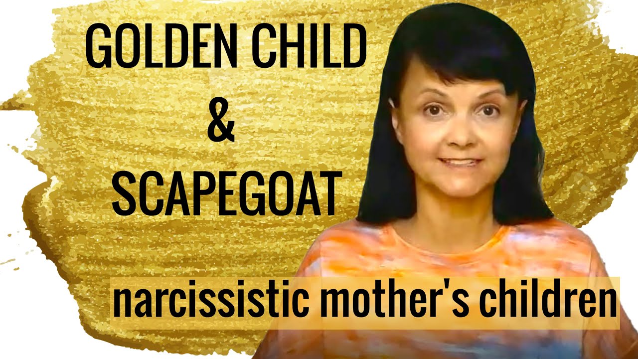 Golden Child and Scapegoat * Children of the Narcissistic Mother