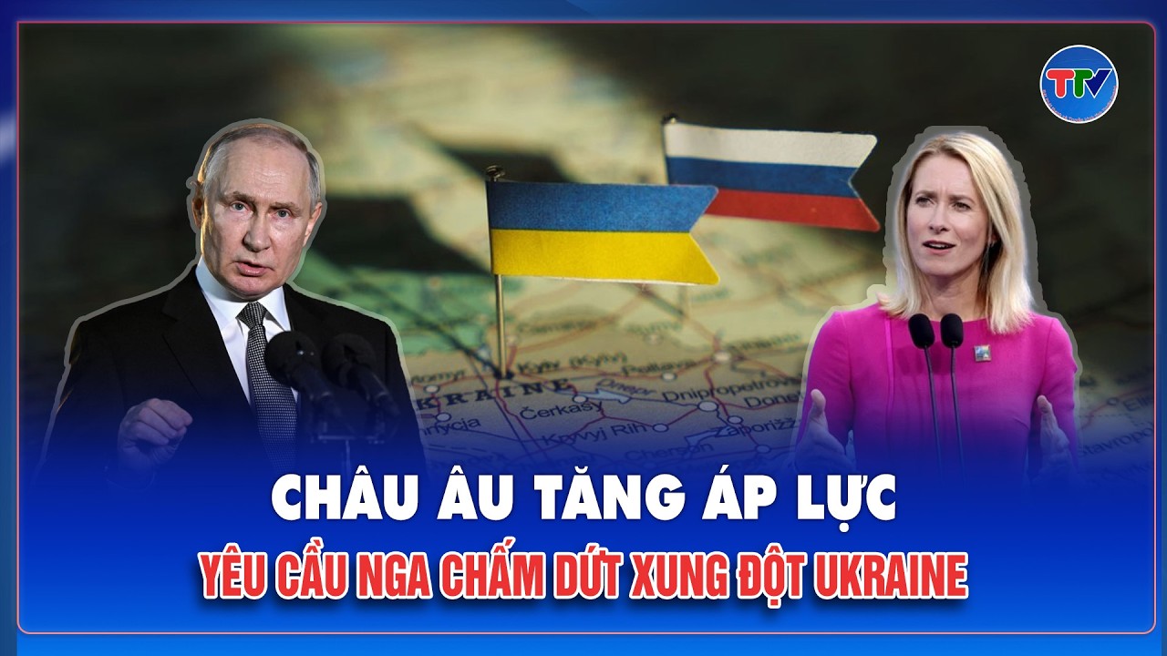 EU yêu cầu Nga nhượng bộ ngay để nhanh chóng chấm dứt xung đột Ukraine kéo dài