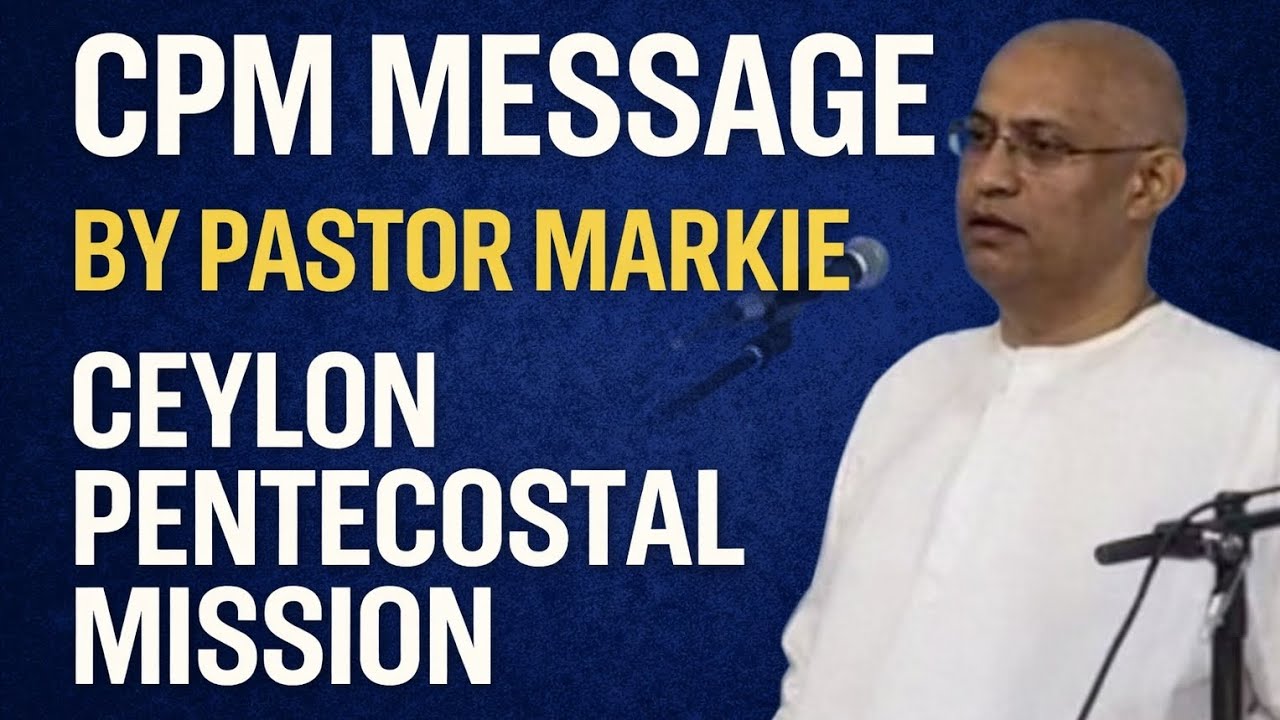 Pastor Markie | CPM | message | Ceylon Pentecostal mission #tpm 