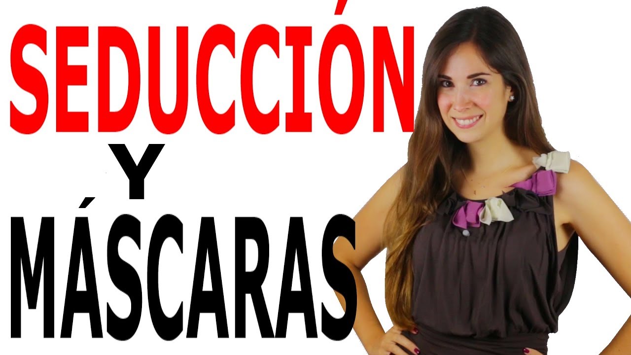 SEDUCCIÓN Y MÁSCARAS