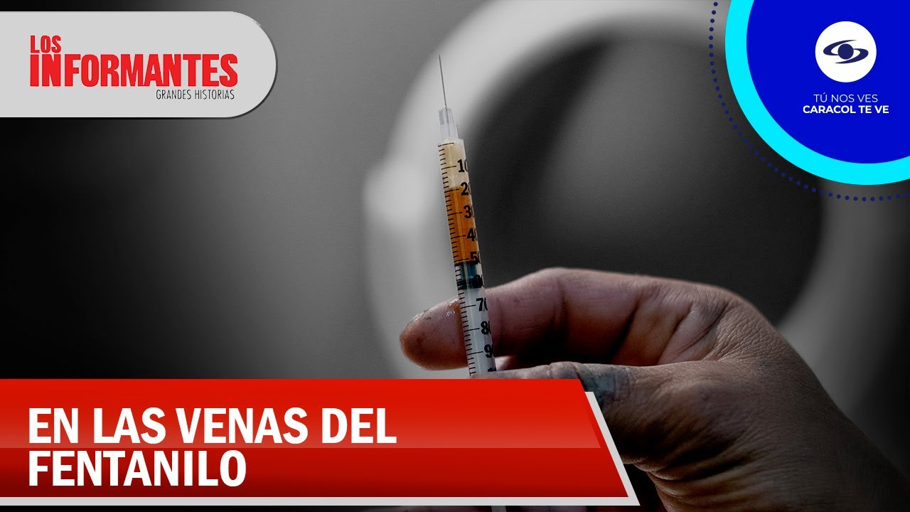 Fentanilo: La droga silenciosa y muy letal que se expande por toda Latinoamérica - Los Informantes