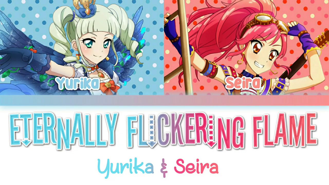 Aikatsu! -『Eternally Flickering Flame』- Yurika & Seira