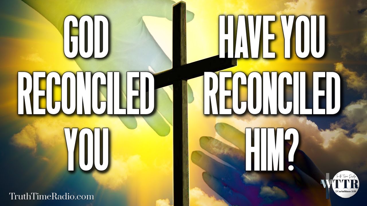 God Reconciled You - Have You Reconciled Him? | Mid-Acts Dispensationalism | Rightly Divide the Word