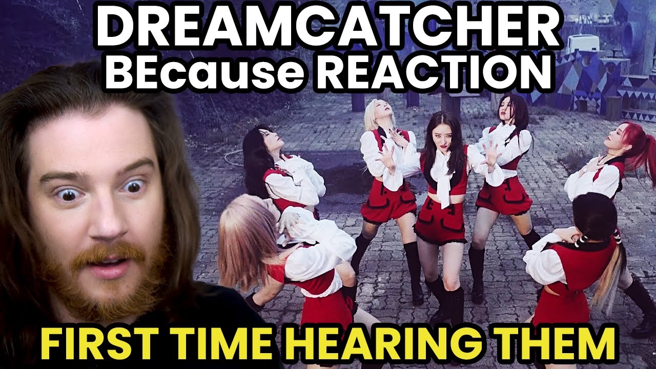 First Time Hearing DREAMCATCHER: BEcause Music Video Reaction!