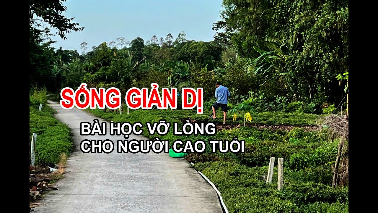 SỐNG GIẢN DỊ : BÀI HỌC VỠ LÒNG CHO NGƯỜI CAO TUỔI