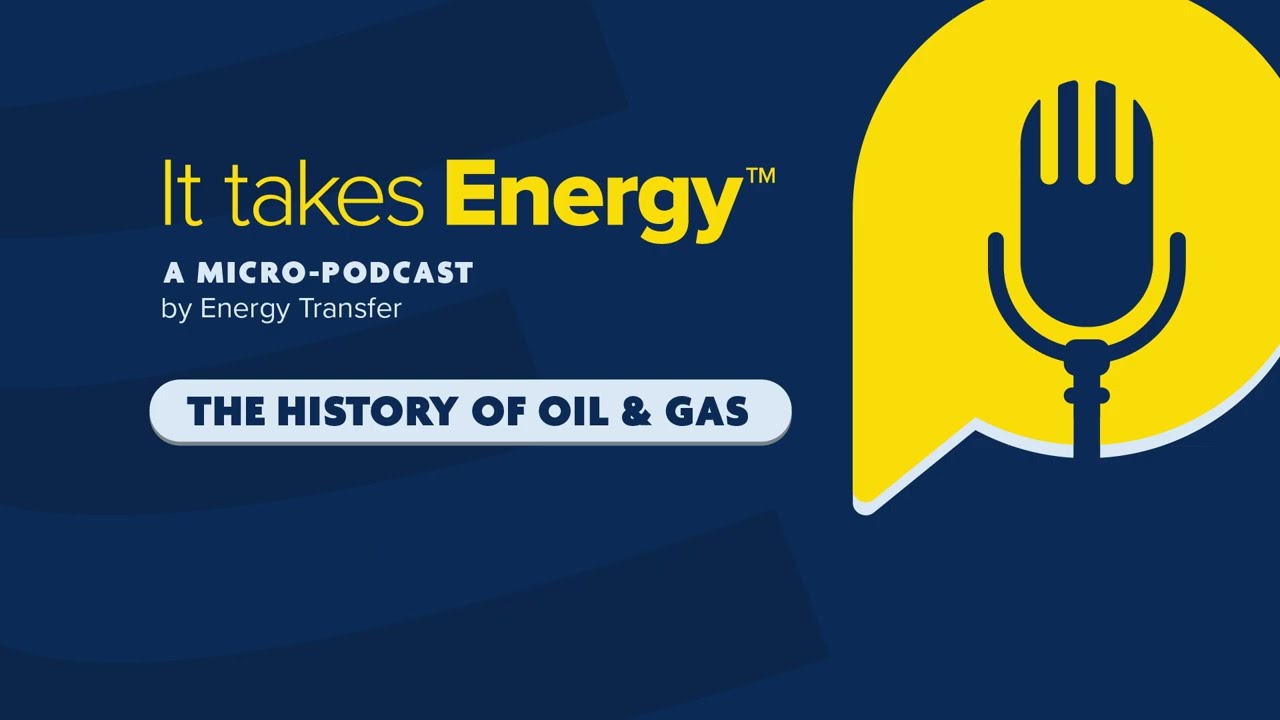 Energy Transfer's Micro Podcast Episode #1: History of Oil & Gas
