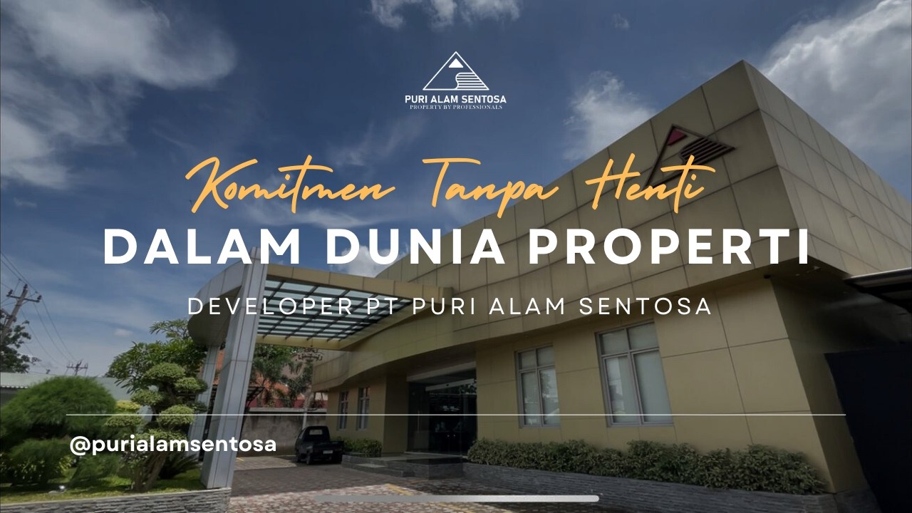 Komitmen Tanpa Henti dalam Dunia Properti