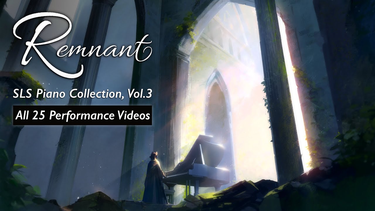 【FULL ALBUM】Remnant - SLS Piano Collection, Vol.3 - All 25 Performance Videos