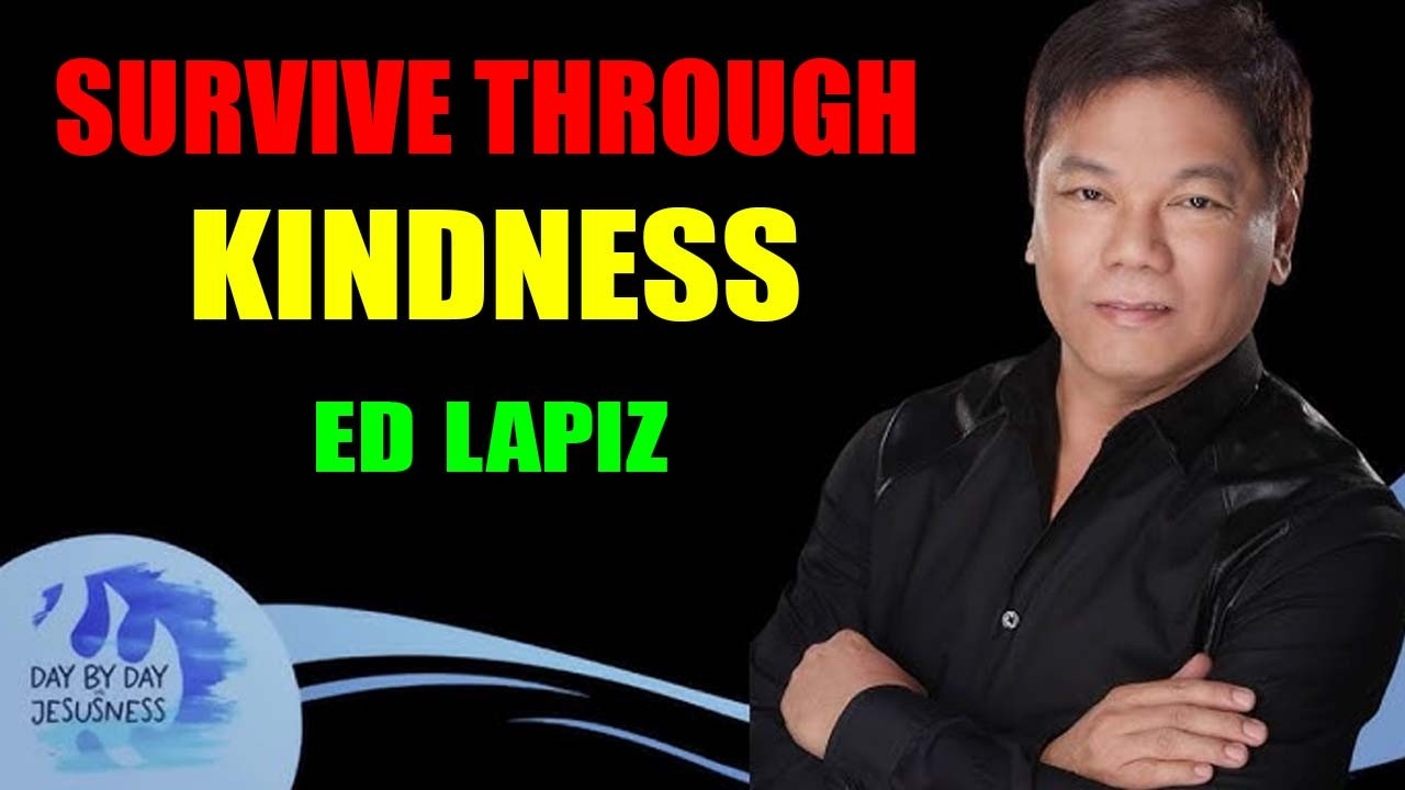 Ed Lapiz: Survive Through Kindness | Inspirational Christian Message
