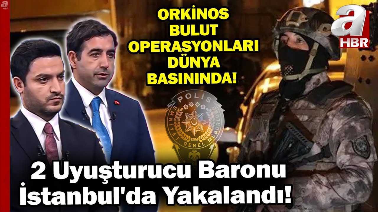 ORKİNOS BULUT OPERASYONLARI DÜNYA BASININDA! Uluslararası Uyuşturucu Baronları Nasıl Yakalandı?