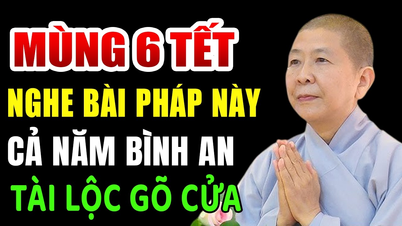 Mùng 6 Tết Nghe Bài Pháp Này Cả Năm Bình An Tài Lộc Gõ Cửa - NT Hạnh Chiếu giảng