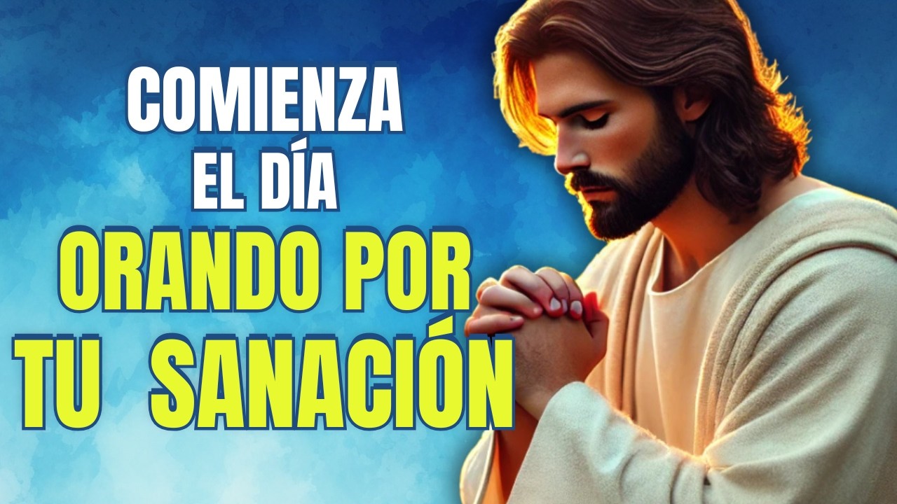 Oración de la Mañana para  Sanación y Restauración | Dios Renueva Tu Vida Hoy