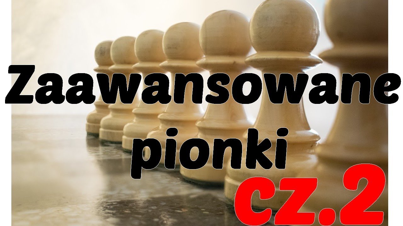 SZACHY 28# Zaawansowane pionki w szachach. Promocja pionka, struktura pionowa w szachach. Dobry pion
