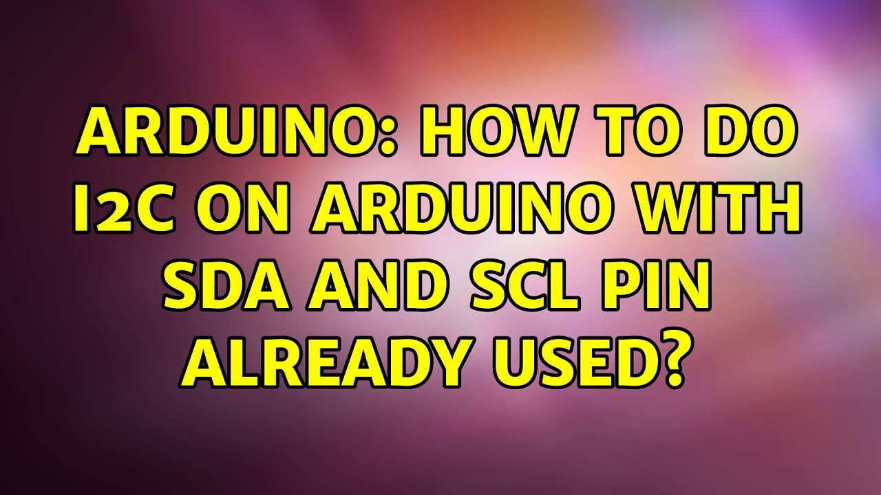 Arduino: How to do I2C on Arduino with SDA and SCL pin already used? (3 Solutions!!)