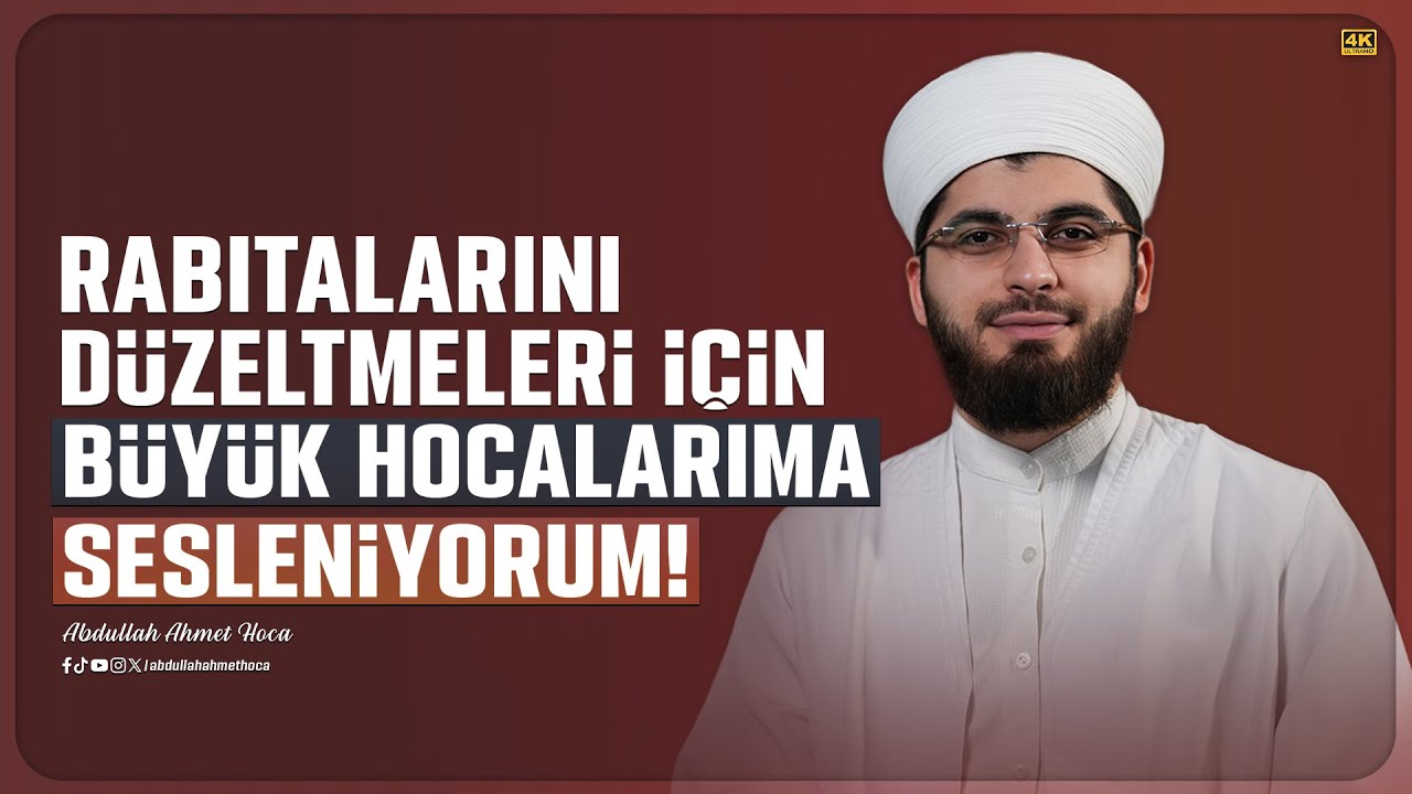 Rabıtalarını Düzeltmeleri için Büyük Hocalarıma Çağrı Yapıyorum! | Abdullah Ahmet Hoca