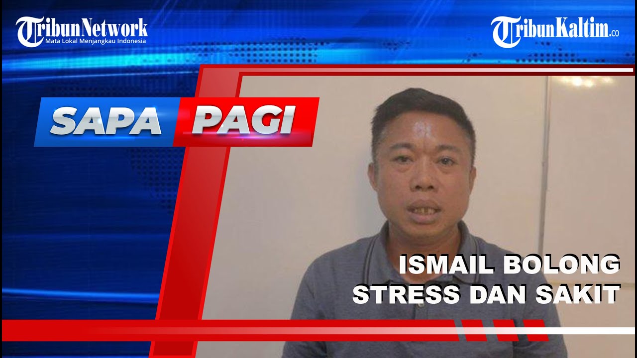 🔴SAPA PAGI TRIBUN KALTIM - Ismail Bolong Tak Bisa Hadiri Pemeriksaan Karena Stress dan Sakit