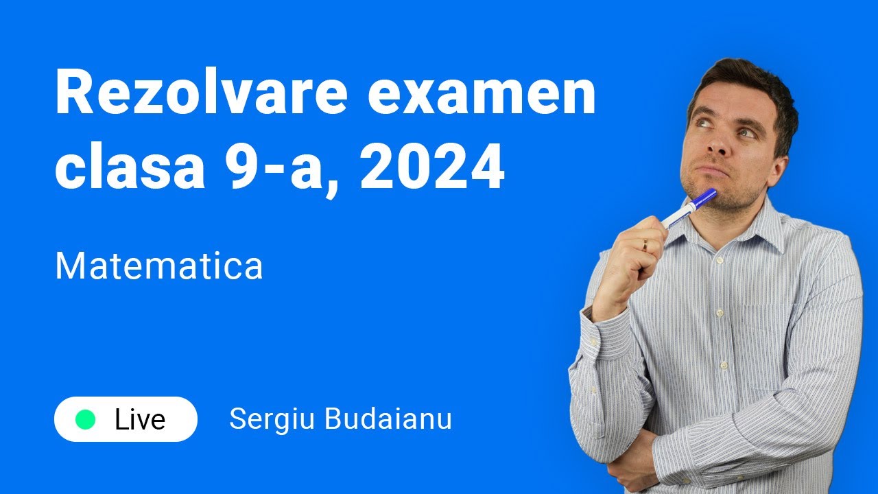 Rezolvăm examenul 2024 la matematică, clasa a 9-a, cu Sergiu Budaianu
