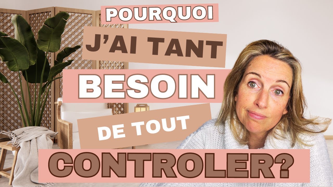 Pourquoi j'ai tant besoin de tout controler?
