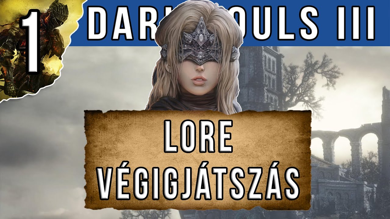 Dark Souls III Lore Végigjátszás | 1. rész - Lothric birodalma, és az Ashen One-k