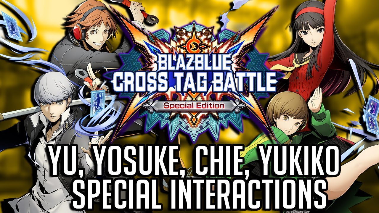 BlazBlue: Cross Tag Battle - Yu, Yosuke, Chie, & Yukiko's Special Interactions (v1.0)