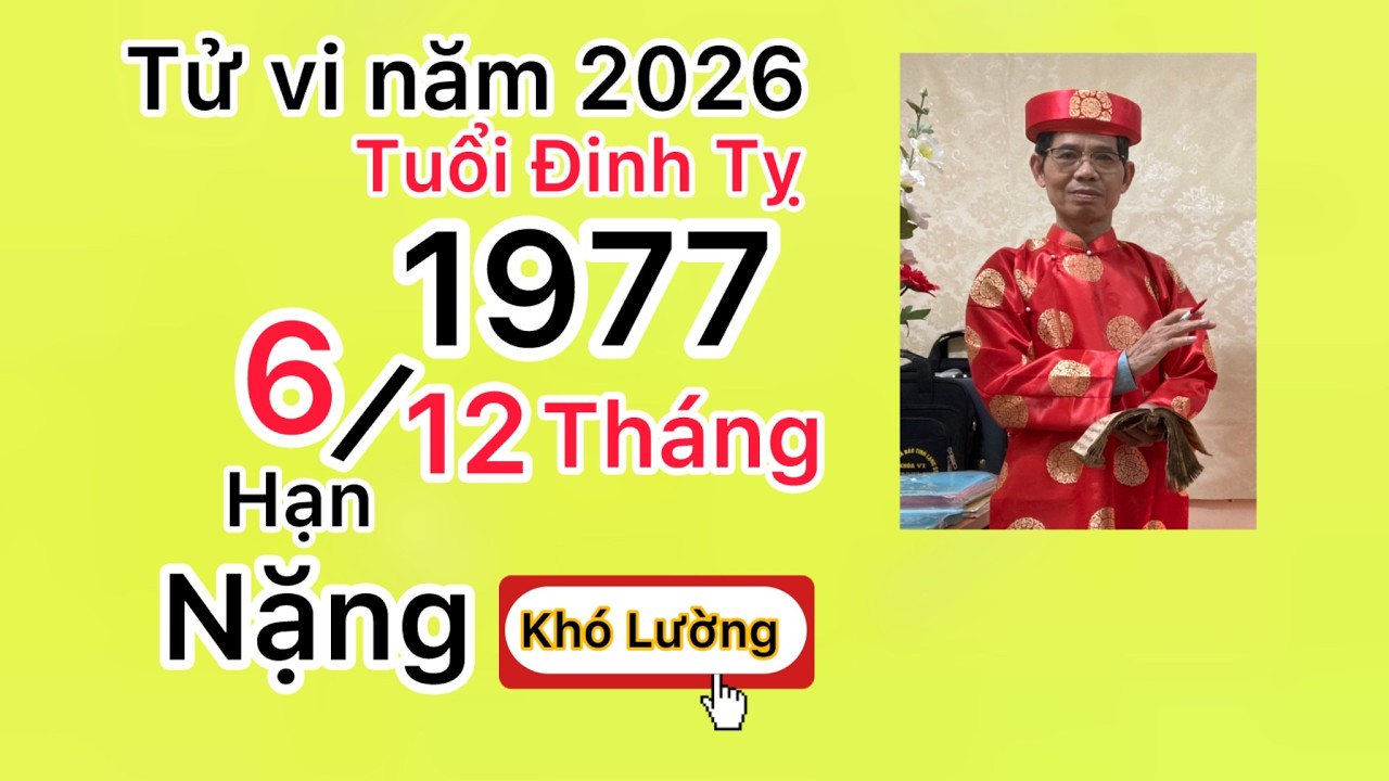 Tử vi bản mệnh Tuổi Đinh Tỵ sinh 1977= Trong Năm 2026 có 6 Tháng hạn Nặng khó Lường. Thuận trọng