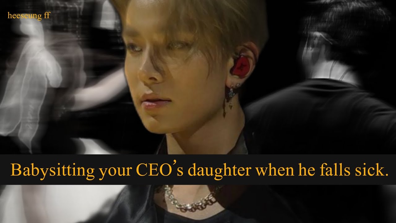 Babysitting your CEO’s daughter when he falls sick.~HEESEUNGFF #heeseung #enhypen #fanfic #viral 
