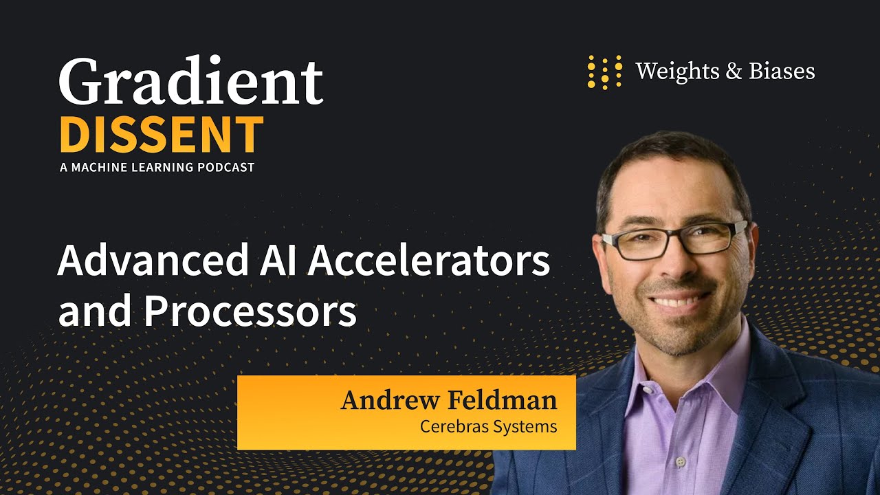 Advanced AI Accelerators and Processors with Andrew Feldman of Cerebras Systems