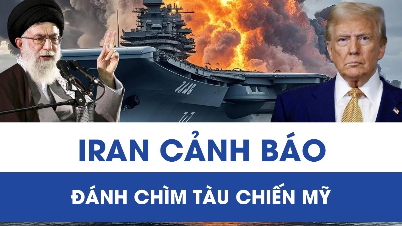 Iran nâng mức răn đe, cảnh báo đánh chìm tàu chiến Mỹ