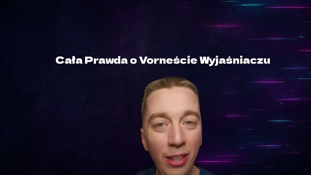 Cała Prawda o Vorneście Wyjaśniaczu