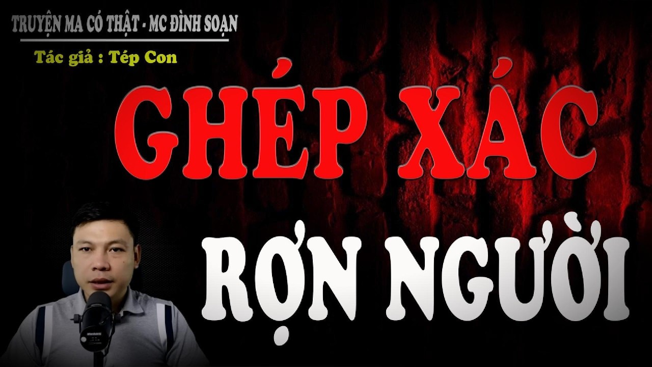 Truyện Ma Mới Nhất : GHÉP XÁC RỢN NGƯỜI - đeo tai nghe và thả mình vào không gian lạnh sống lưng
