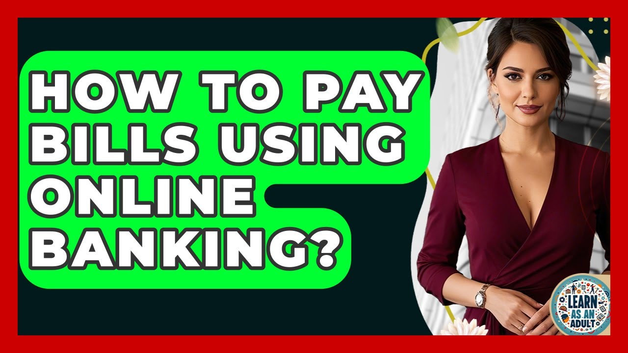 How To Pay Bills Using Online Banking? - Learn As An Adult