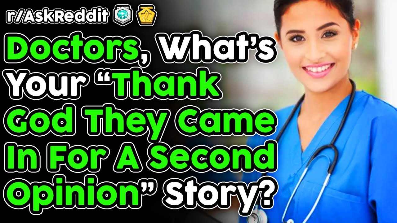 Doctors Share "Thank God They Came In For A Second Opinion" Stories (r/AskReddit Top Stories)