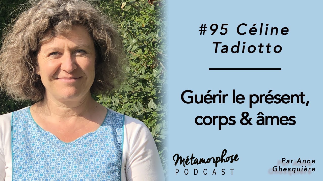 #95 Céline Tadiotto : Guérir nos mémoires