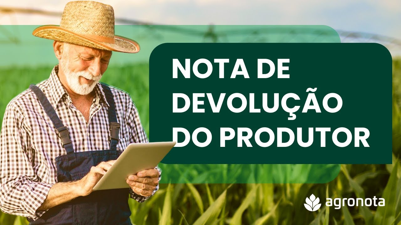 Nota Fiscal de Devolução para Produtor Rural: como funciona? Agronota