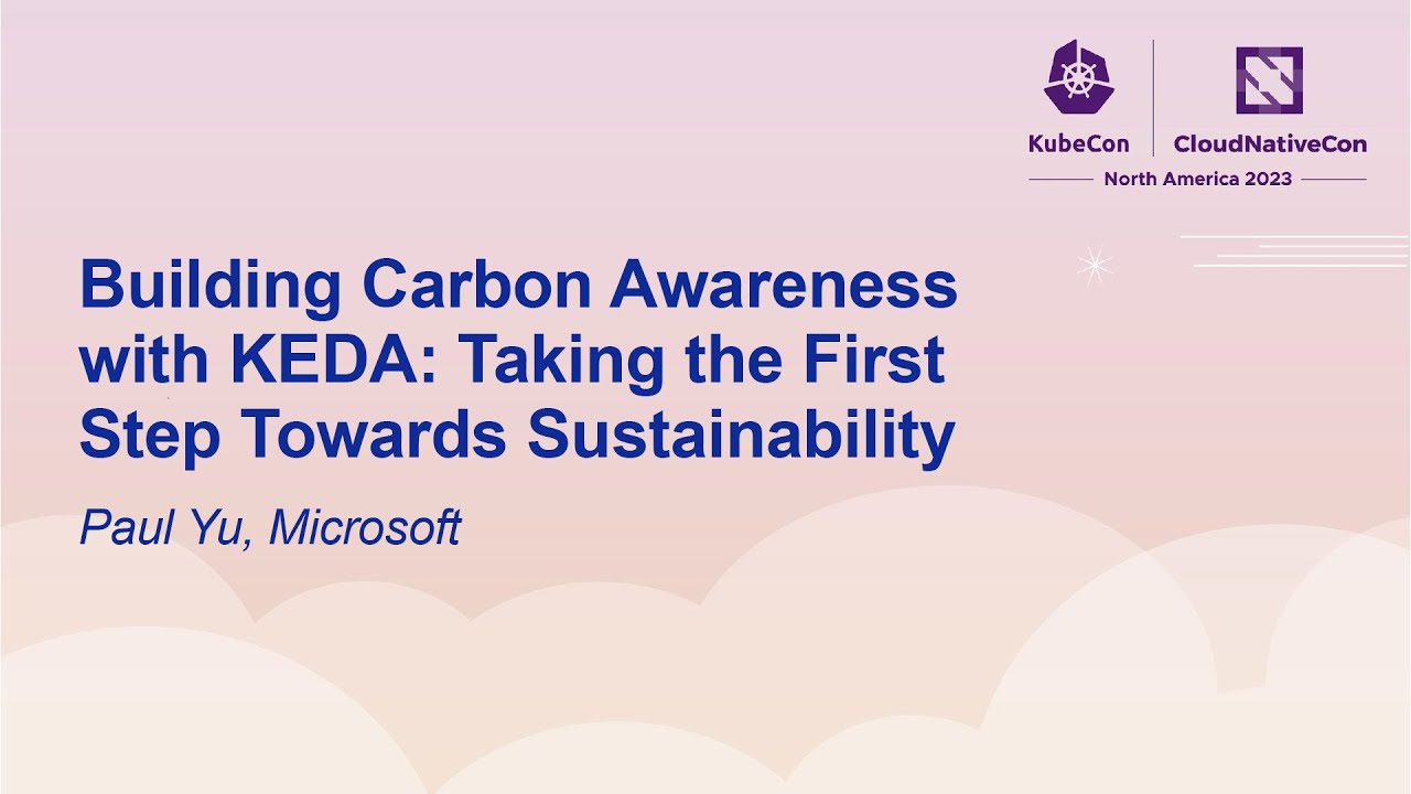 Building Carbon Awareness with KEDA: Taking the First Step Towards Sustainability - Paul Yu