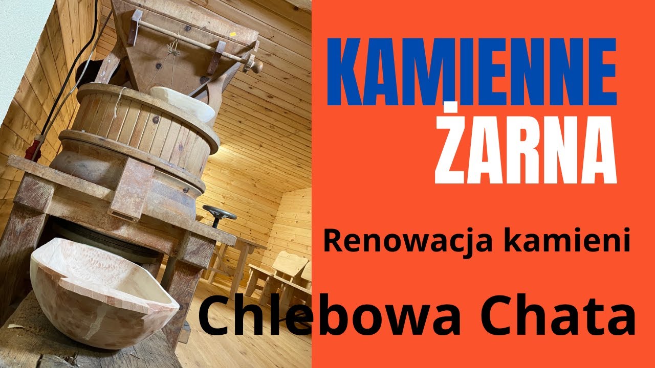 Młyn żarnowy Renowacja kamieni Chlebowa Chata Przemiał mąki