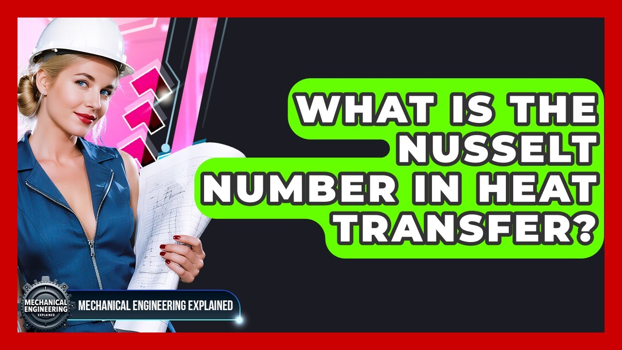 What Is The Nusselt Number In Heat Transfer? - Mechanical Engineering Explained