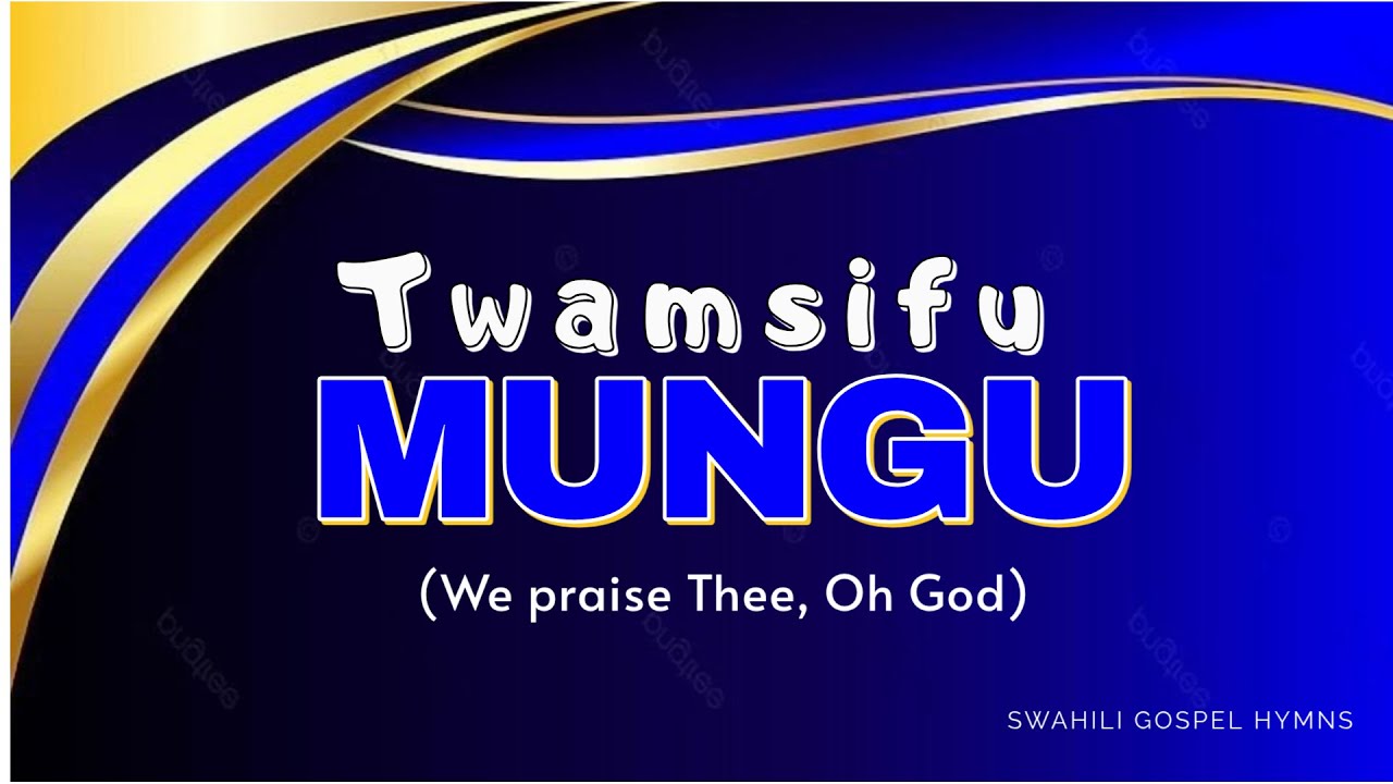 Twamsifu Mungu | We Praise Thee, O God | Swahili Gospel Hymns #PraiseAndWorship #SwahiliHymns